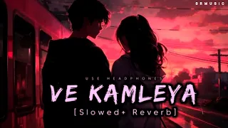 Ve Kamleya (Slowed x Reverb) - Arijit Singh | Lofi Love ✨❤️😘🎧