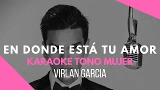 En Donde Esta Tu Amor - Virlan Garcia - Tono Mujer - Karaoke Acustico Piano - Leo Mart