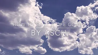 How To Save a Life Cover By Asch