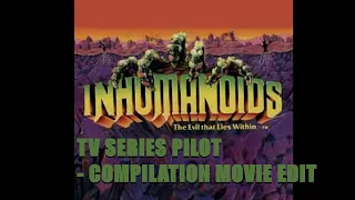 Inhumanoids: The Evil That Lies Within (TV Series Pilot - Compilation Movie Edit)