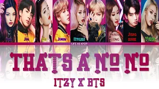 How would ITZY & BTS (Vocal Line) sing 'THAT'S A NO NO' (by ITZY)(Han/Rom/Eng)| (unreal)