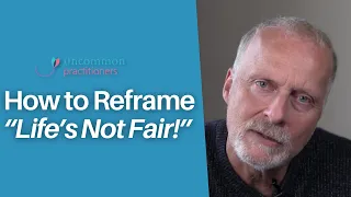 3 Reframing Techniques : How to Reframe "Life's Not Fair"