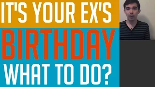 Getting Back Together: What to Do on Your Ex's Birthday?