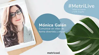 Tips para comunicar en vídeo de forma efectiva y divertida con Mónica Galán - #7 Metrilive