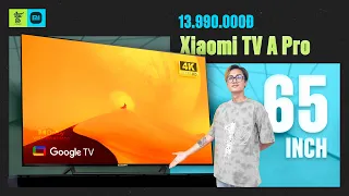 Đánh giá Xiaomi TV A Pro 65" - Vẫn rẻ, vẫn ngon, vẫn Made in Việt Nam!