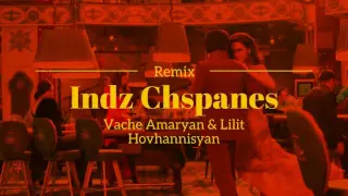 Vache Amaryan & Lilit Hovhannisyan - Indz Chspanes / REMIX ( DJ Ash Sound )