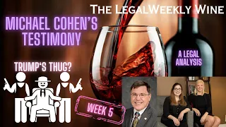 Michael Cohen - Thug and Liar? Week #5 of Trump's Jury Trial | #TheLegalWeeklyWine Episode #64