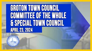 Groton Town Council Committee of the Whole and Town Council Special Meeting -  4/23/24