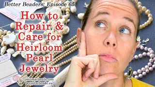 How to Repair and Care for Heirloom Pearl Jewelry - Better Beader Episode by PotomacBeads