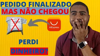 ALIEXPRESS PEDIDO FINALIZADO E NÃO CHEGOU O QUE FAZER?