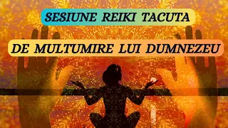 SESIUNE REIKI TACUTA DE MULTUMIRE LUI DUMNEZEU! RECUNOSTINTA INTREGII DIVINITATI