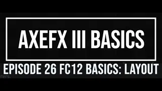 AxeFX III Basics Episode 26 FC12 Basics: Layout