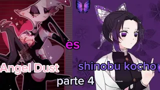 personajes de hazbin hotel reacciona a  Angel Dust es shinobu kocho parte 4