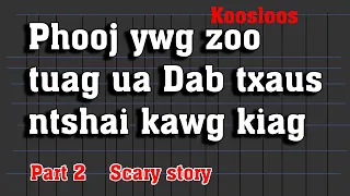 Phooj ywg zoo tuag ua dab txaus ntshai kawg kiag Part2  12/14/2021