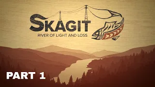 Skagit: River of Light and Loss Part 1