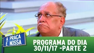 A Praça é Nossa (30/11/17) | Parte 2