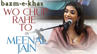 Wo chup rahe to | Meenal Jain | Lata Mangeshkar | Bazm e Khas