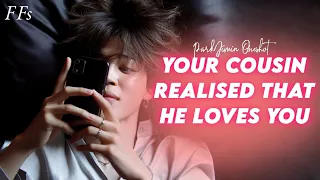 Your cousin realised that he loves you || Park Jimin Oneshot ||