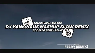 Dj Yank Haus Mashup Slow Remix 2024 Bootleg Febry Remix || Dj Fyp Viral Tik tok