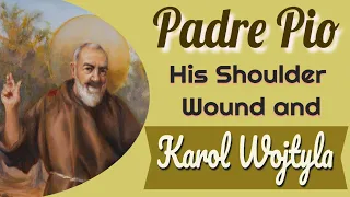 Padre Pio: The Shoulder Wound and Fr. Karol Wojtyla