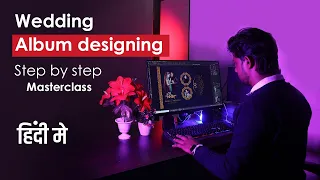 Wedding album designing masterclass in hindi | Complete wedding album designing step by step