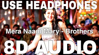 Mera Naam Mary (8D Audio) || Brothers || Chinmayi Sripada || Sidharth Malhotra, Kareena Kapoor