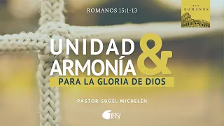 Unidad y armonía para la gloria de Dios | Romanos 15:1-13 | Ps. Sugel Michelén