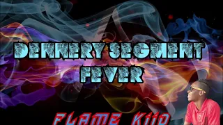 DENNERY SEGMENT MIX FEVER (FLAME KIID)