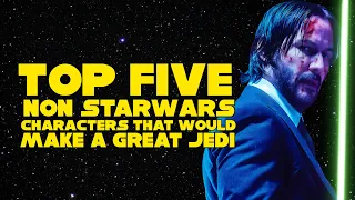 Top 5 Non-Star Wars Characters Who Would Make GREAT Jedi