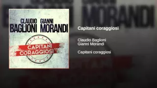 Gianni Morandi e Claudio Baglioni   Capitani coraggiosi