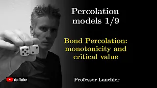 Percolation models 1/9 - Bond Percolation: monotonicity and critical value.