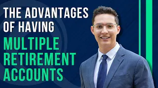 The Advantages to Having Multiple Retirement Accounts