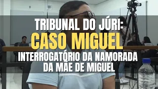 🔴 Tribunal do Júri: Interrogatório da NAMORADA da MÃE do menino MIGUEL acusada do delito