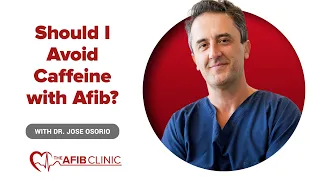 Should I avoid caffeine if I have Atrial Fibrillation AFib? | Dr Jose Osorio