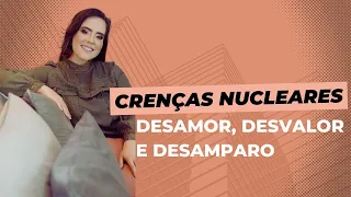 Crenças Nucleares: desamor, desvalor e desamparo