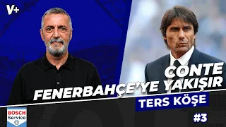 Conte’nin enerjisi tam Fenerbahçe’ye göre | Abdülkerim Durmaz | Ters Köşe #3