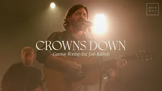 Crowns Down | feat. Josh Baldwin | Gateway Worship