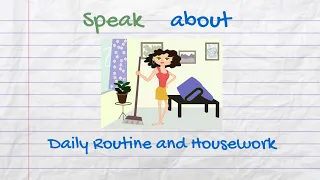 Speak about Daily Routine and Housework