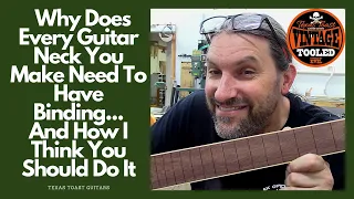 Every Guitar Neck You Make NEEDS To Have Binding... And How I Think You Should Do It