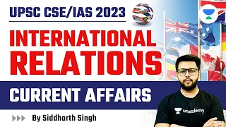 Current Affairs | IR and the World | UPSC CSE | Siddharth Singh