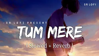 Tum Mere - Lofi (Slowed + Reverb) | Darshan Raval | SR Lofi