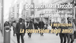 Don Luigi Maria Epicoco - 5 - La conversione degli amici