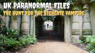 UK Paranormal Files | The Hunt For The Highgate Vampire