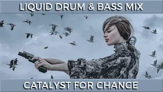► Liquid Drum & Bass Mix - "Catalyst For Change" - July 2022