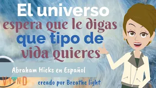 ✨El universo espera para que le digas que tipo de vida quieres 👌- Abraham Hicks en Español