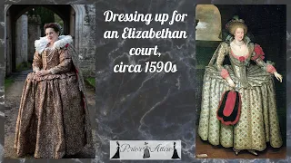 Getting dressed for Elizabethan court, circa 1590s