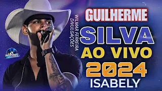 GUILHERME SILVA AO VIVO MÚSICA NOVA [ ISABELY]  [2024]