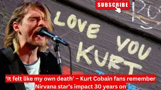 Kurt Cobain fans remember Nirvana star’s impact 30 years on–‘It felt like my own death’ #kurtcobain