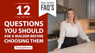 12 Questions to Ask a Builder Before Choosing Them | Maiga Homes | Real Estate FAQ's