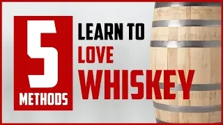 How To Learn To Love Whiskey!